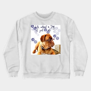 Life without a Dog Crewneck Sweatshirt